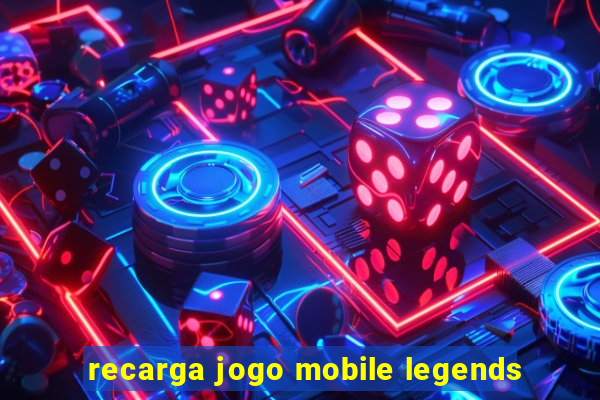 recarga jogo mobile legends